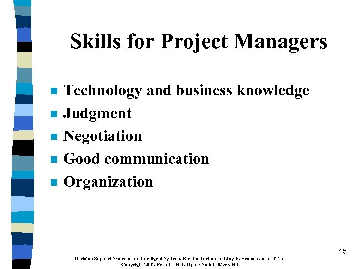 Skills for Project Managers n n n Technology and business knowledge Judgment Negotiation Good
