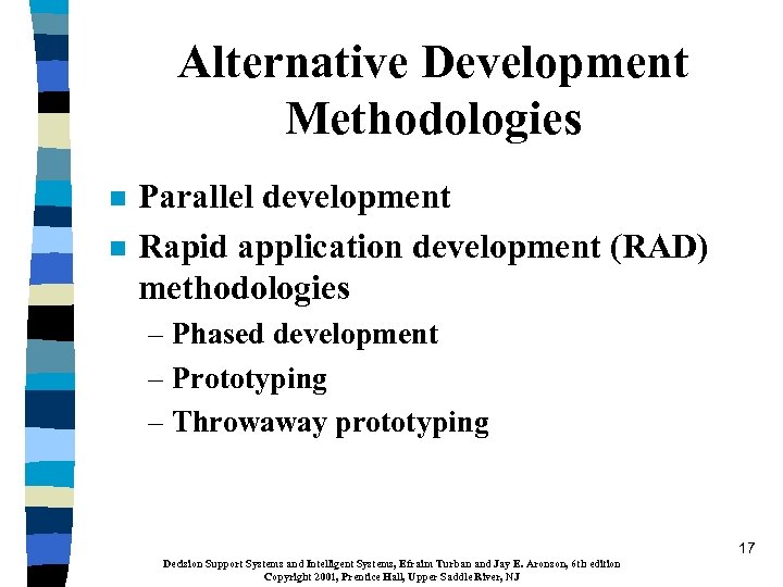 Alternative Development Methodologies n n Parallel development Rapid application development (RAD) methodologies – Phased