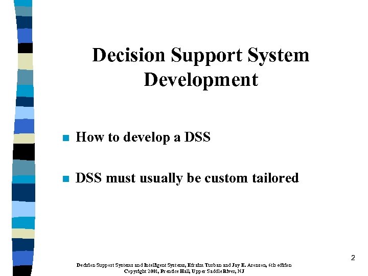 Decision Support System Development n How to develop a DSS n DSS must usually