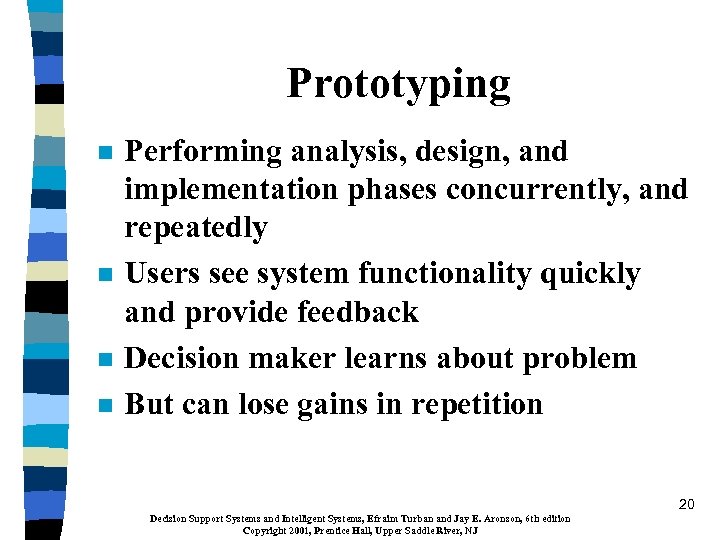 Prototyping n n Performing analysis, design, and implementation phases concurrently, and repeatedly Users see