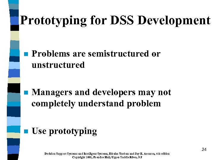 Prototyping for DSS Development n Problems are semistructured or unstructured n Managers and developers