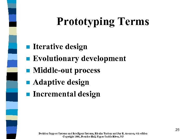 Prototyping Terms n n n Iterative design Evolutionary development Middle-out process Adaptive design Incremental