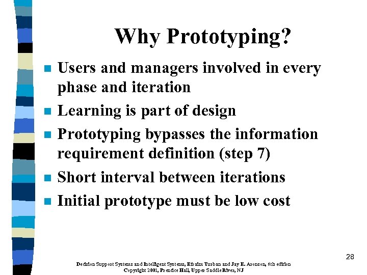 Why Prototyping? n n n Users and managers involved in every phase and iteration