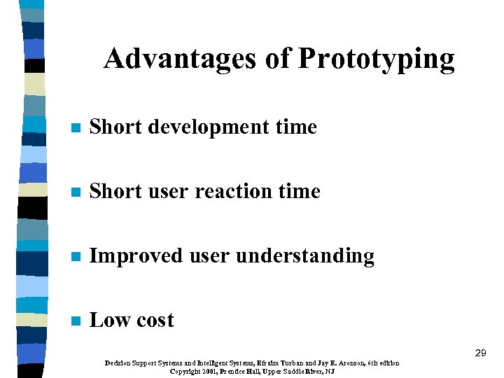 Advantages of Prototyping n Short development time n Short user reaction time n Improved