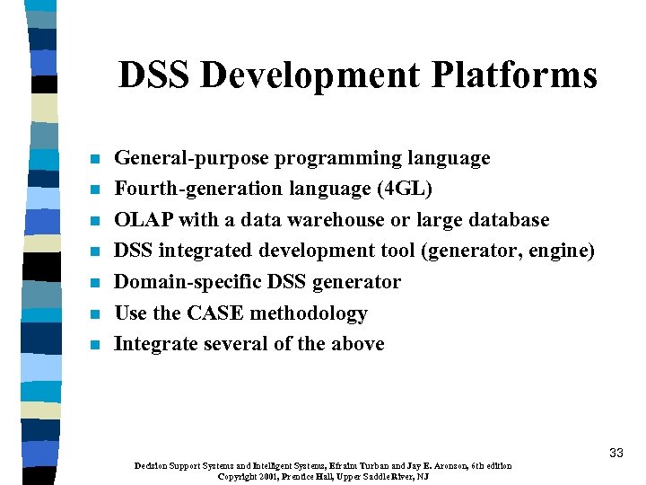 DSS Development Platforms n n n n General-purpose programming language Fourth-generation language (4 GL)