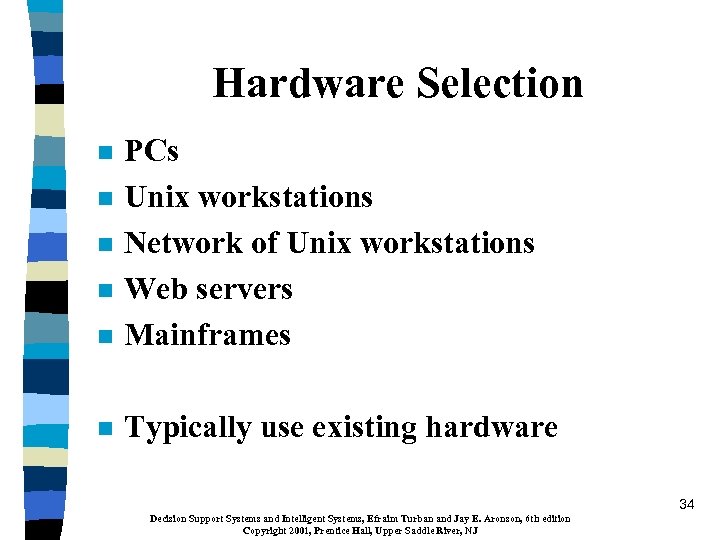 Hardware Selection n PCs Unix workstations Network of Unix workstations Web servers Mainframes n