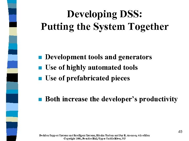Developing DSS: Putting the System Together n Development tools and generators Use of highly