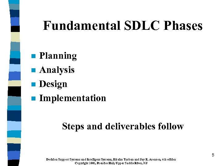 Fundamental SDLC Phases n n Planning Analysis Design Implementation Steps and deliverables follow 5