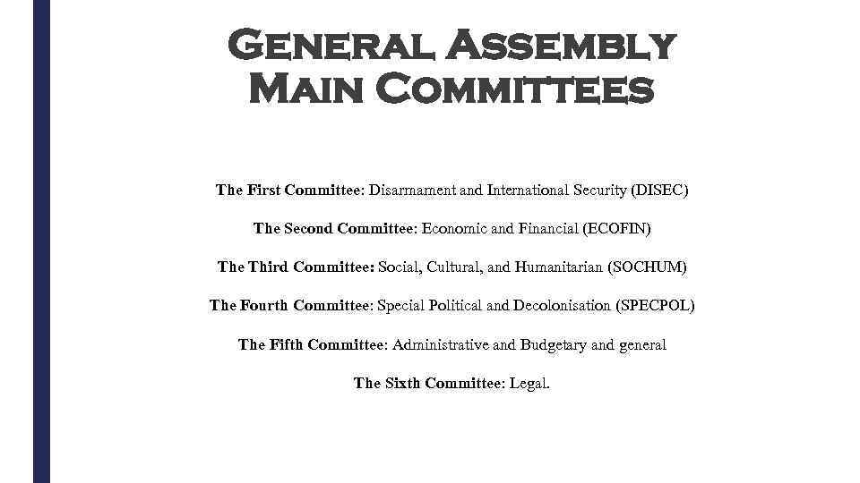 General Assembly Main Committees The First Committee: Disarmament and International Security (DISEC) The Second