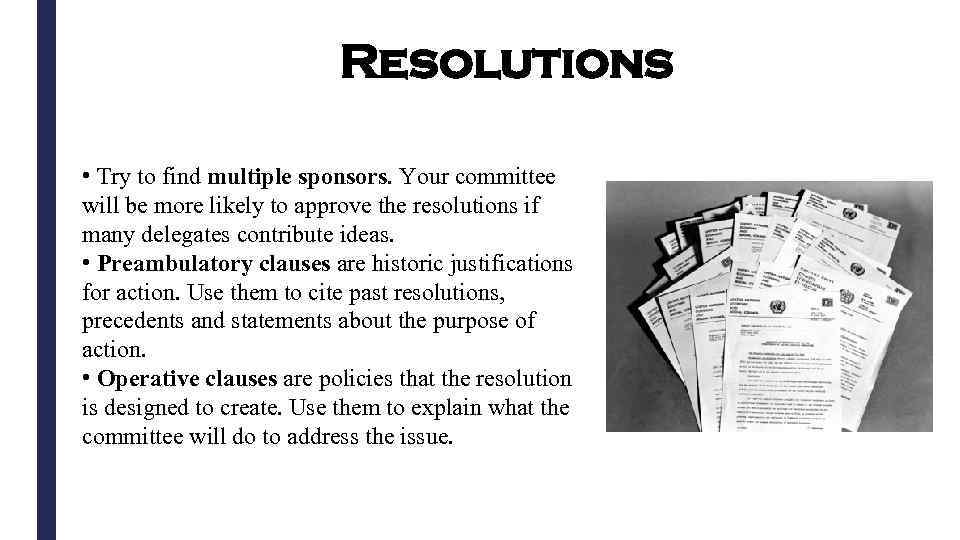 Resolutions • Try to find multiple sponsors. Your committee will be more likely to