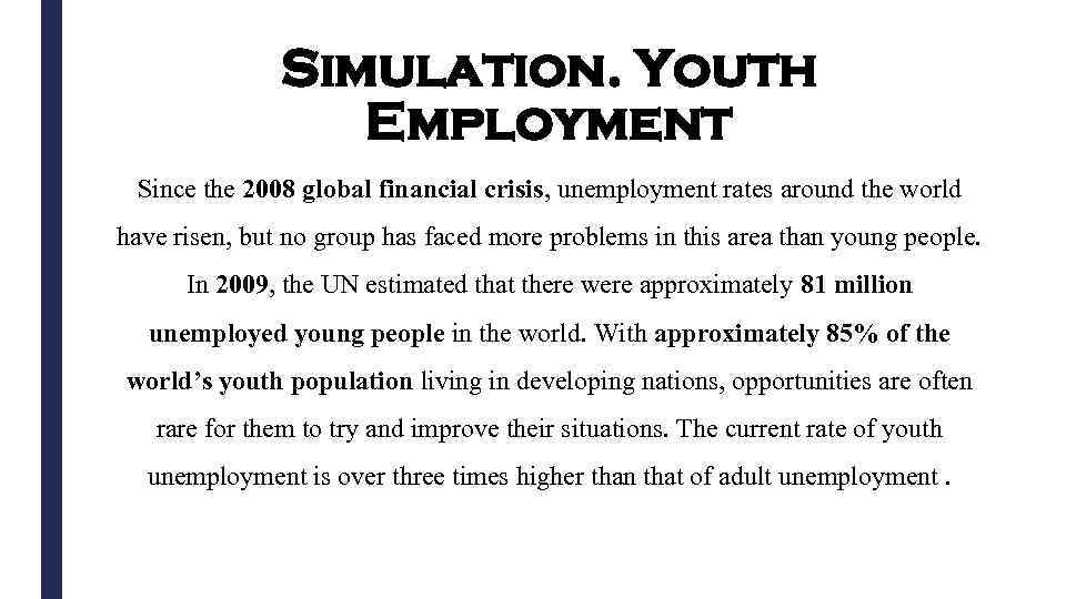 Simulation. Youth Employment Since the 2008 global financial crisis, unemployment rates around the world