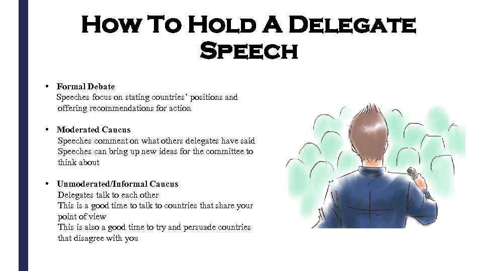 How To Hold A Delegate Speech • Formal Debate Speeches focus on stating countries’