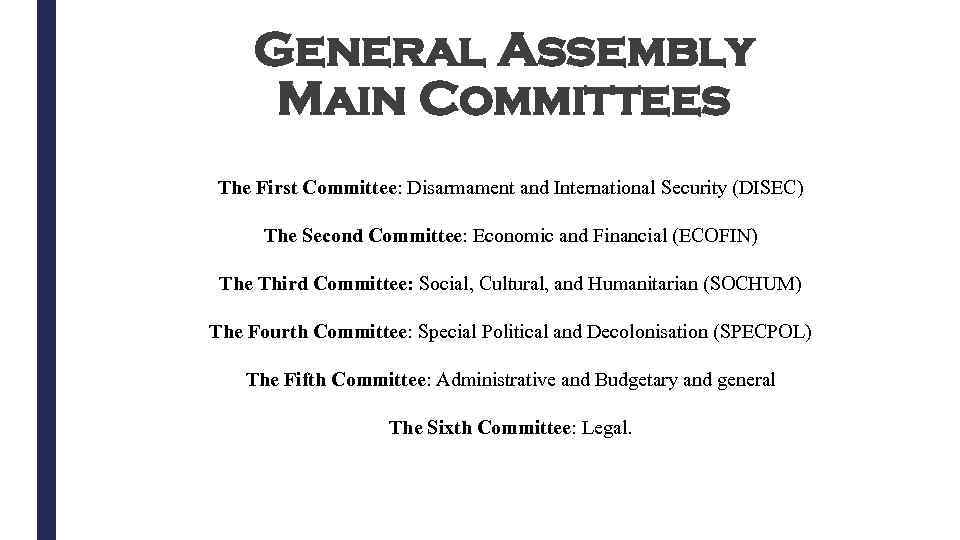 General Assembly Main Committees The First Committee: Disarmament and International Security (DISEC) The Second