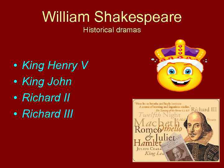 William Shakespeare Historical dramas • • King Henry V King John Richard III 
