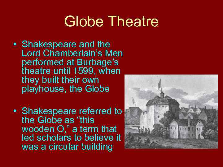 Globe Theatre • Shakespeare and the Lord Chamberlain’s Men performed at Burbage’s theatre until