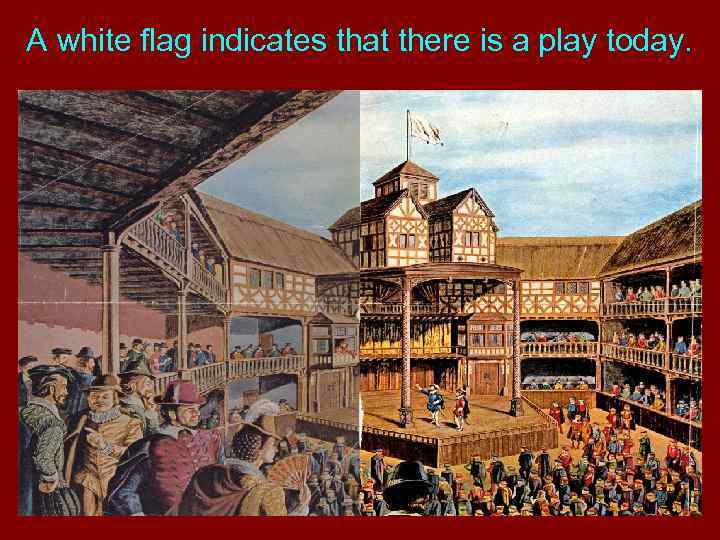 A white flag indicates that there is a play today. 