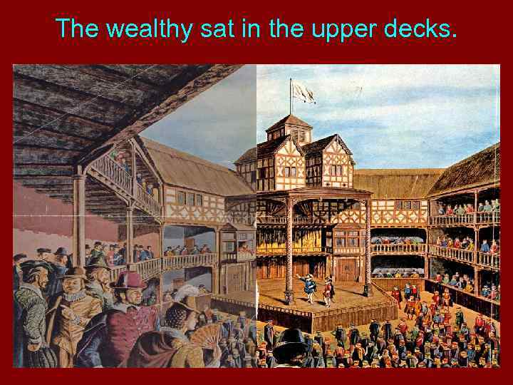The wealthy sat in the upper decks. 