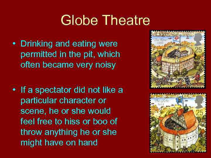 Globe Theatre • Drinking and eating were permitted in the pit, which often became