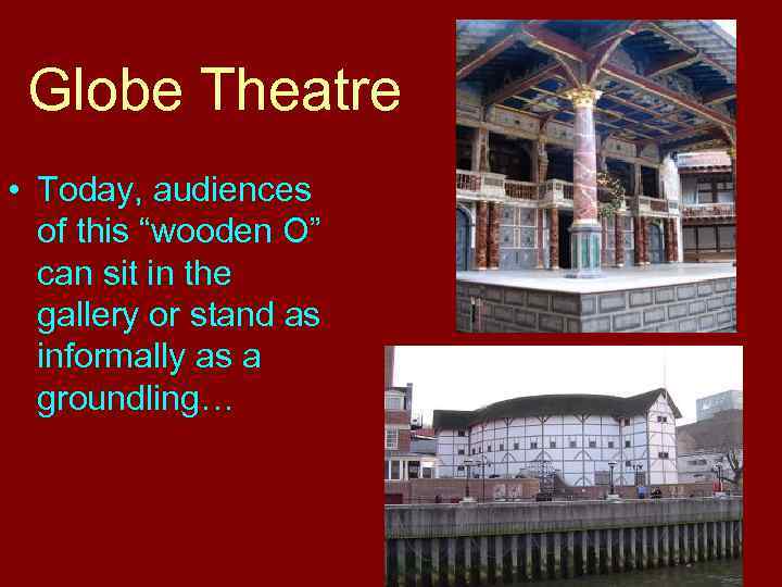 Globe Theatre • Today, audiences of this “wooden O” can sit in the gallery