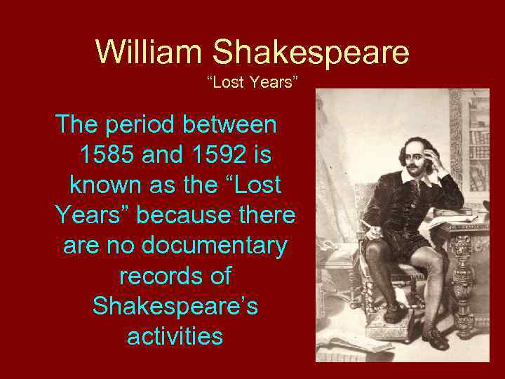 William Shakespeare “Lost Years” The period between 1585 and 1592 is known as the