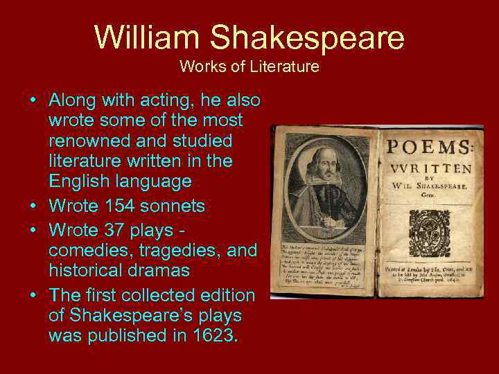 William Shakespeare Works of Literature • Along with acting, he also wrote some of