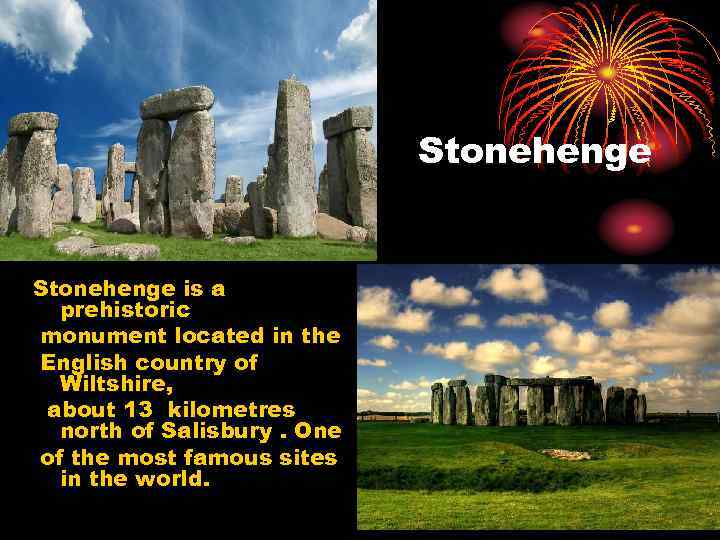 Stonehenge is a prehistoriс monument located in the English country of Wiltshire, about 13