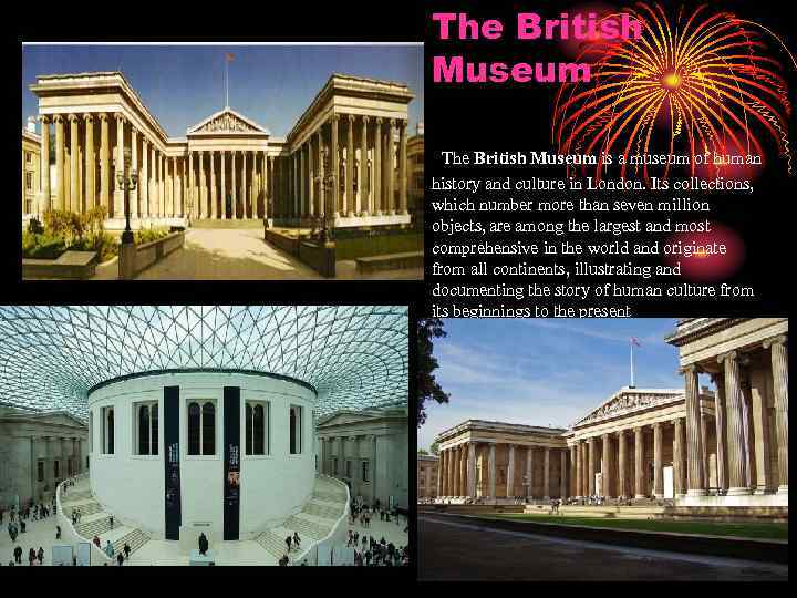 The British Museum is a museum of human history and culture in London. Its