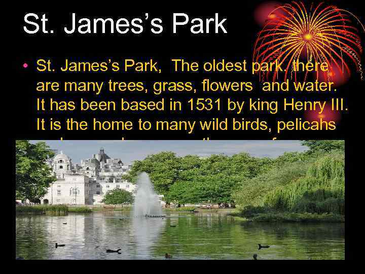 St. James’s Park • St. James’s Park, The oldest park. there are many trees,