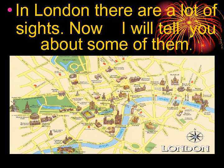  • In London there a lot of sights. Now I will tell you