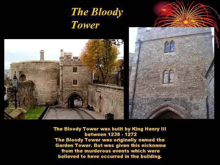 The Bloody Tower was built by King Henry III between 1238 - 1272 The