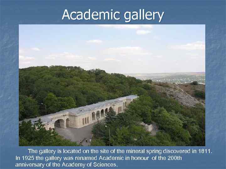 Academic gallery The gallery is located on the site of the mineral spring discovered