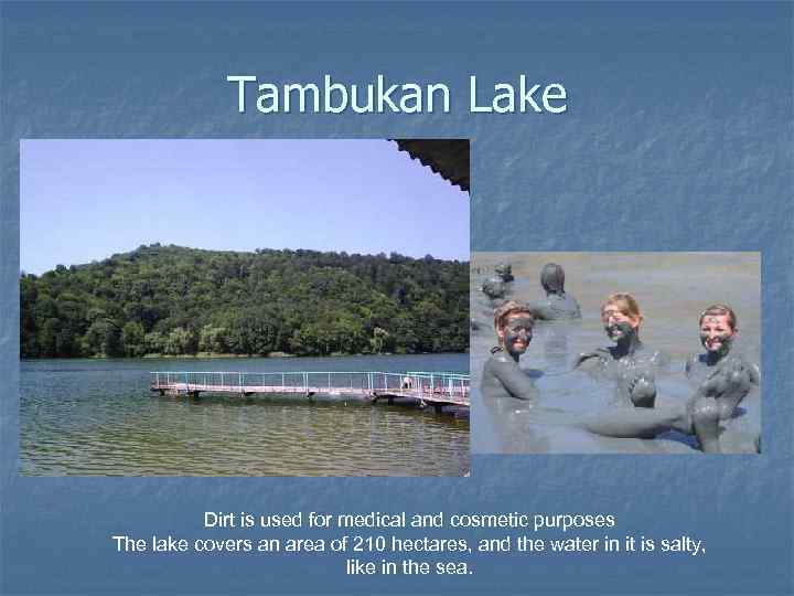 Tambukan Lake Dirt is used for medical and cosmetic purposes The lake covers an