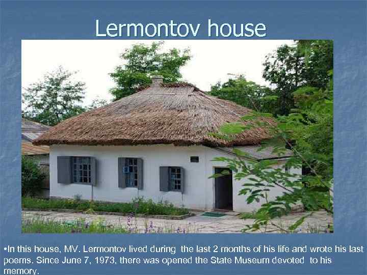 Lermontov house • In this house, MV. Lermontov lived during the last 2 months