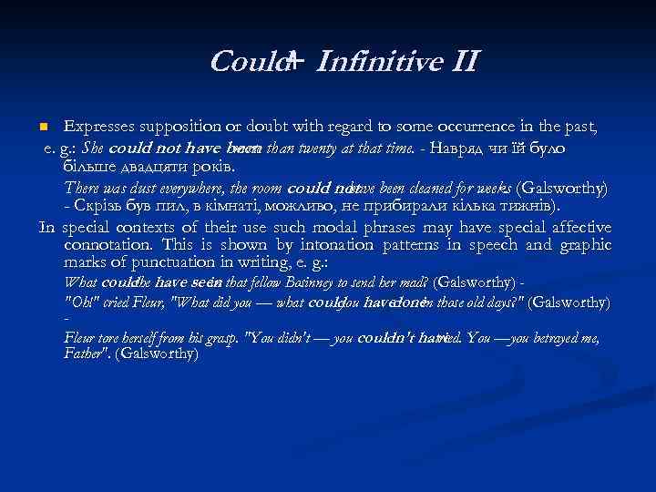 Could+ Infinitive II Expresses supposition or doubt with regard to some occurrence in the