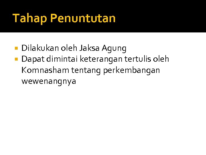 Tahap Penuntutan Dilakukan oleh Jaksa Agung Dapat dimintai keterangan tertulis oleh Komnasham tentang perkembangan