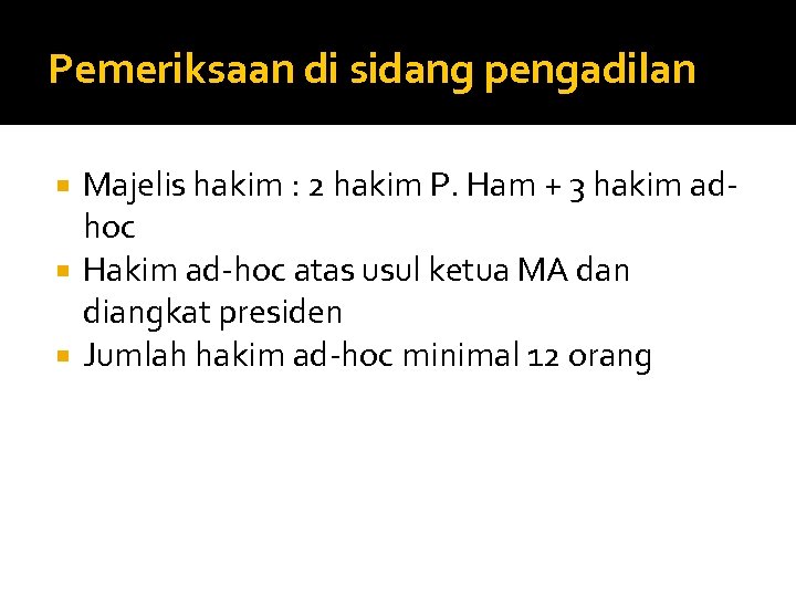Pemeriksaan di sidang pengadilan Majelis hakim : 2 hakim P. Ham + 3 hakim