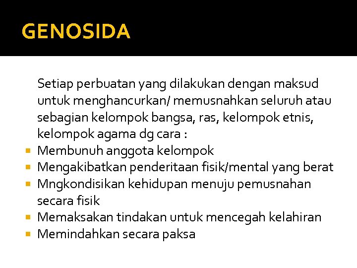 GENOSIDA Setiap perbuatan yang dilakukan dengan maksud untuk menghancurkan/ memusnahkan seluruh atau sebagian kelompok