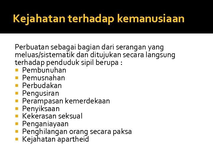 Kejahatan terhadap kemanusiaan Perbuatan sebagai bagian dari serangan yang meluas/sistematik dan ditujukan secara langsung