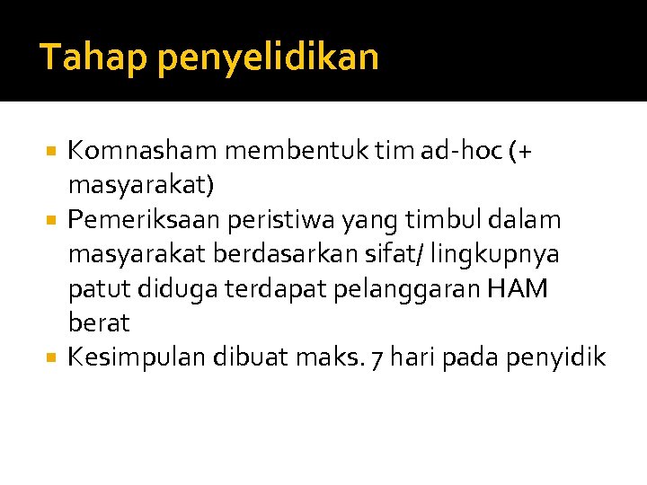 Tahap penyelidikan Komnasham membentuk tim ad-hoc (+ masyarakat) Pemeriksaan peristiwa yang timbul dalam masyarakat