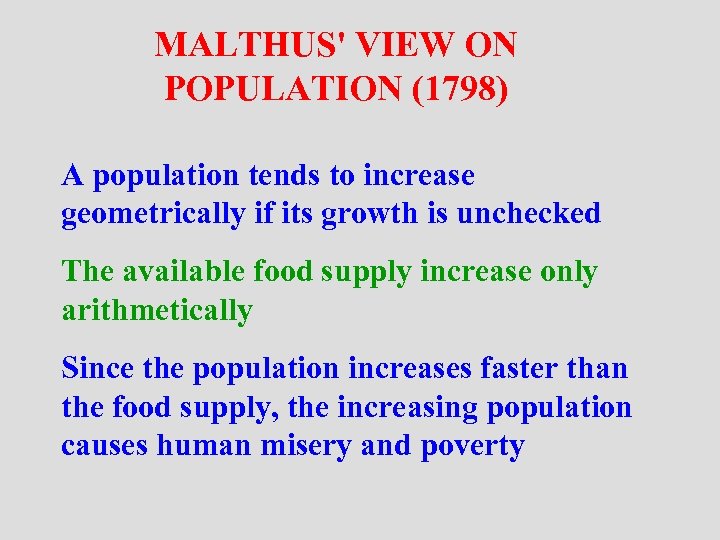 MALTHUS' VIEW ON POPULATION (1798) A population tends to increase geometrically if its growth