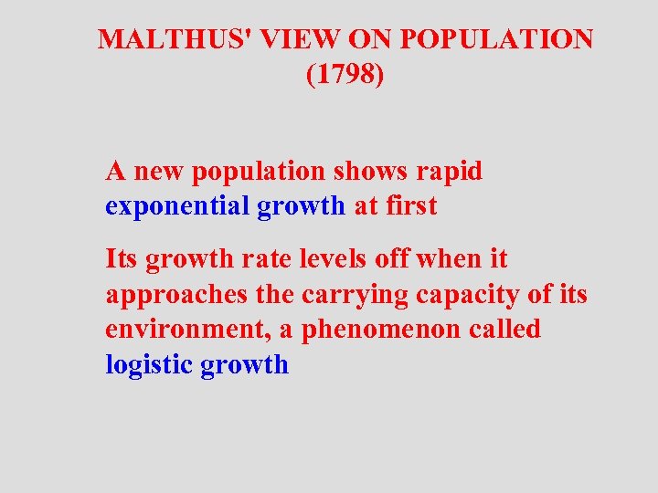 MALTHUS' VIEW ON POPULATION (1798) A new population shows rapid exponential growth at first