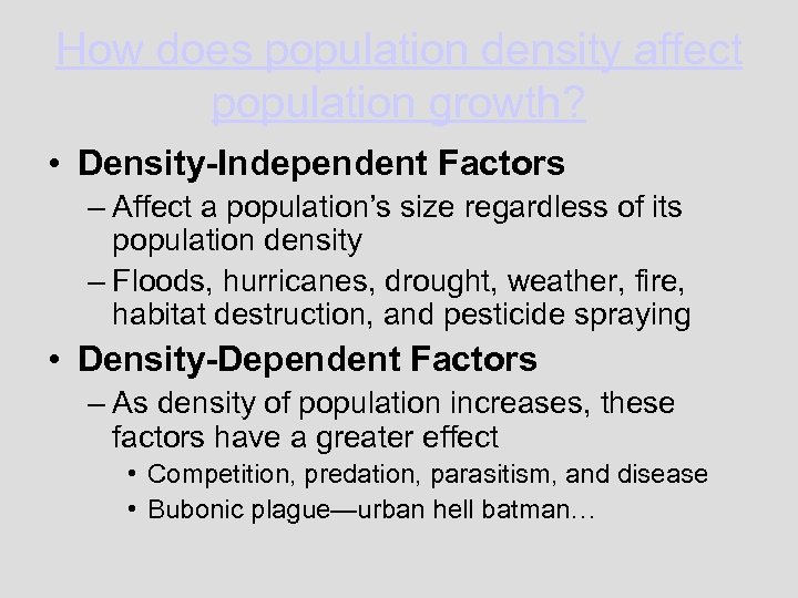 How does population density affect population growth? • Density-Independent Factors – Affect a population’s