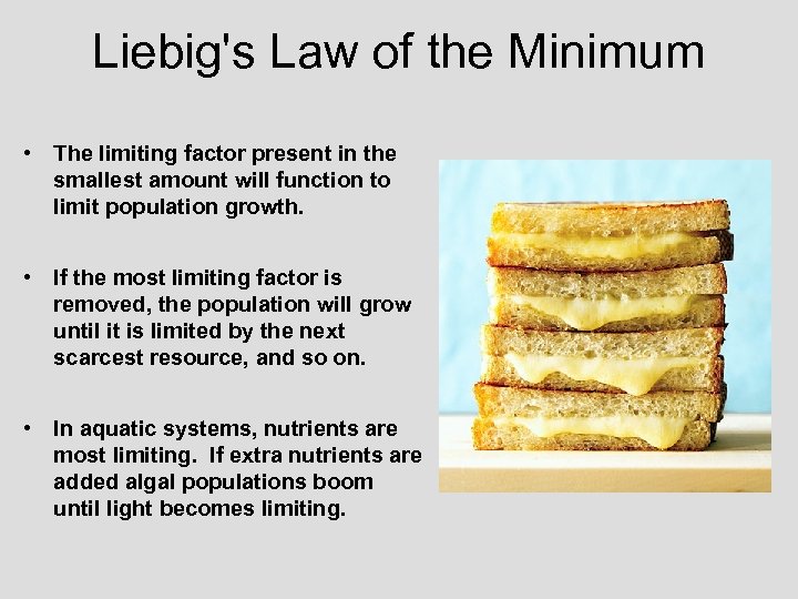 Liebig's Law of the Minimum • The limiting factor present in the smallest amount