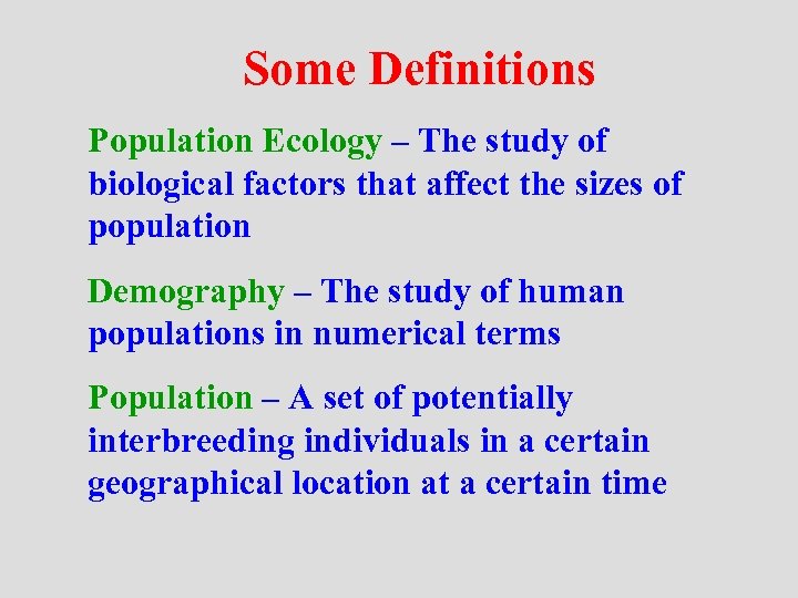 Some Definitions Population Ecology – The study of biological factors that affect the sizes