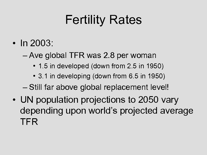 Fertility Rates • In 2003: – Ave global TFR was 2. 8 per woman