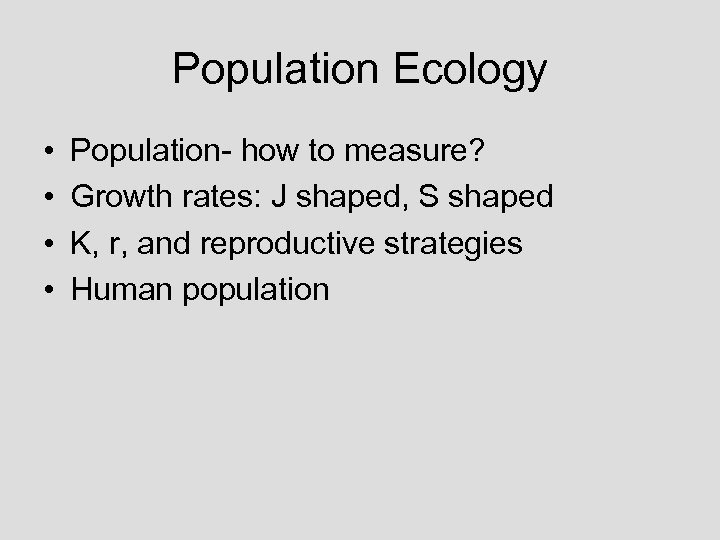 Population Ecology • • Population- how to measure? Growth rates: J shaped, S shaped