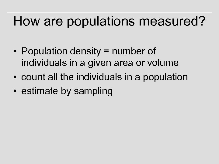 How are populations measured? • Population density = number of individuals in a given