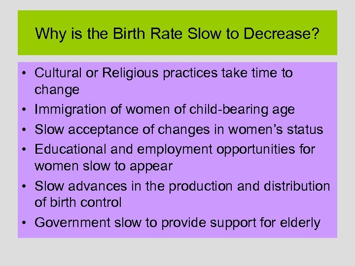 Why is the Birth Rate Slow to Decrease? • Cultural or Religious practices take