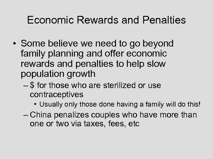 Economic Rewards and Penalties • Some believe we need to go beyond family planning