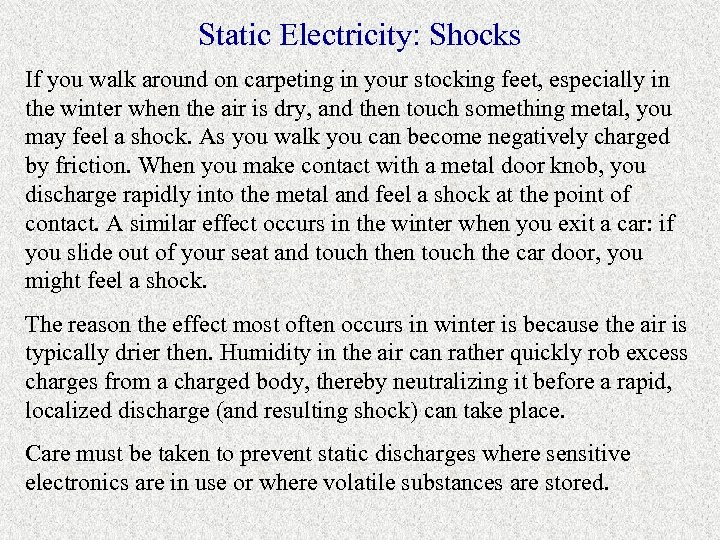 Static Electricity: Shocks If you walk around on carpeting in your stocking feet, especially